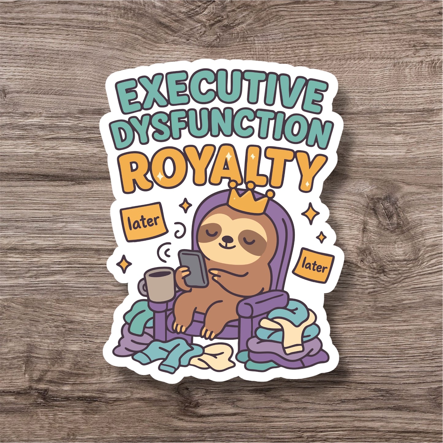 "Executive dysfunction royalty” – Quirky Neurodiversity sticker for ADHD & Autistic brains