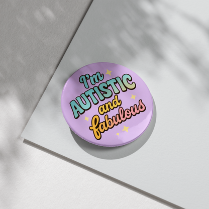 “I'm Autistic And Fabulous” – Pin Badge, Magnet or Sticker for Neurospicy Weirdos
