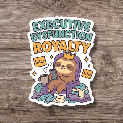 "Executive dysfunction royalty” – Quirky Neurodiversity sticker for ADHD & Autistic brains
