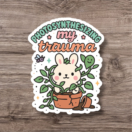 "Photosynthesizing my trauma” – Quirky Neurodiversity sticker for ADHD & Autistic brains
