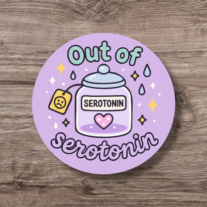 “Out Of Serotonin” – Pin Badge, Magnet or Sticker for Neurospicy Weirdos