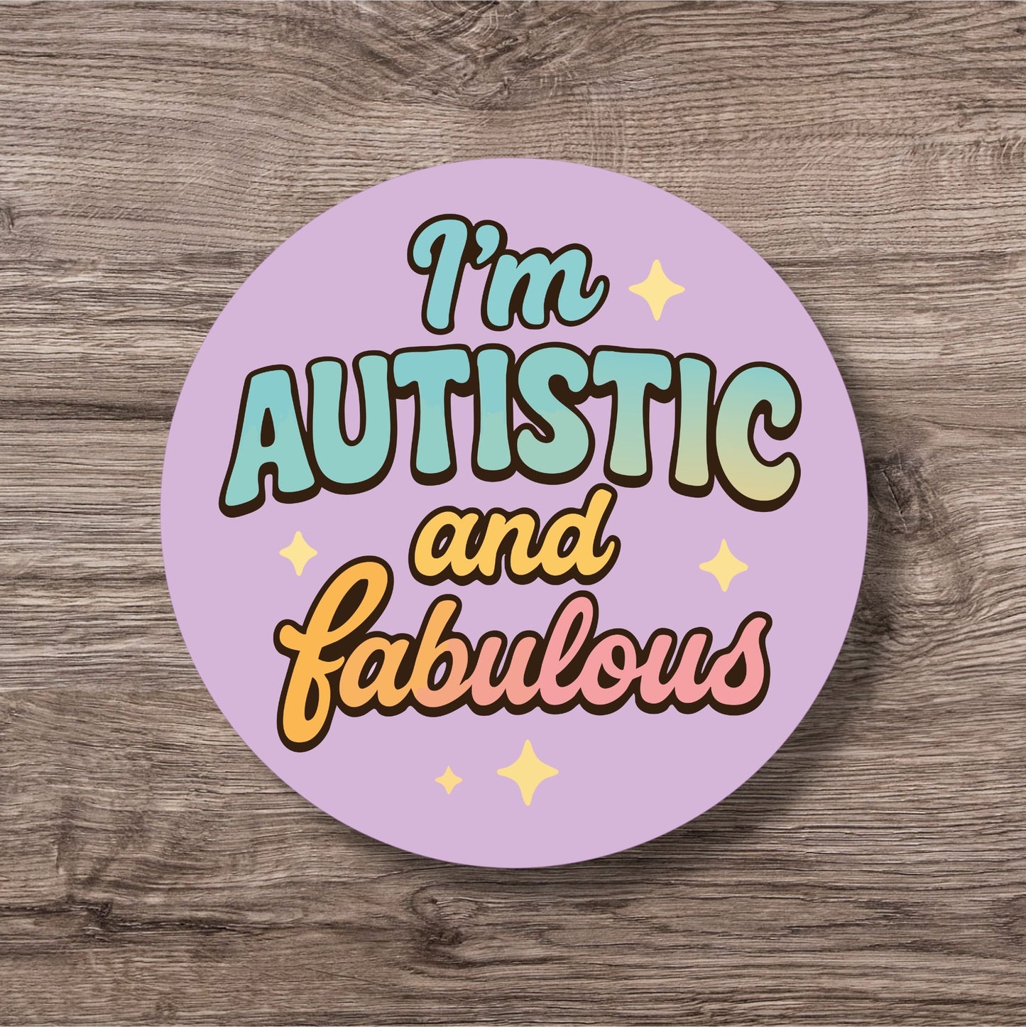“I'm Autistic And Fabulous” – Pin Badge, Magnet or Sticker for Neurospicy Weirdos