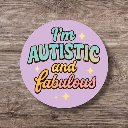“I'm Autistic And Fabulous” – Pin Badge, Magnet or Sticker for Neurospicy Weirdos
