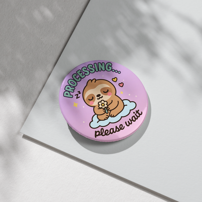 “Processing... Please Wait” – Pin Badge, Magnet or Sticker for Neurospicy Weirdos